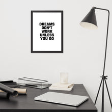 Load image into Gallery viewer, Dreams Don&#39;t Work Unless You Do - Framed Poster